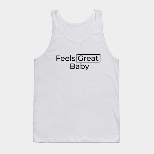 Feels Great Baby Tank Top by Shapwac12